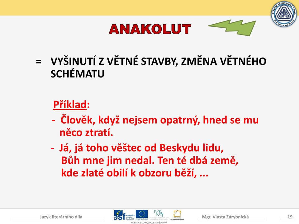 - Já, já toho věštec od Beskydu lidu, Bůh mne jim nedal.