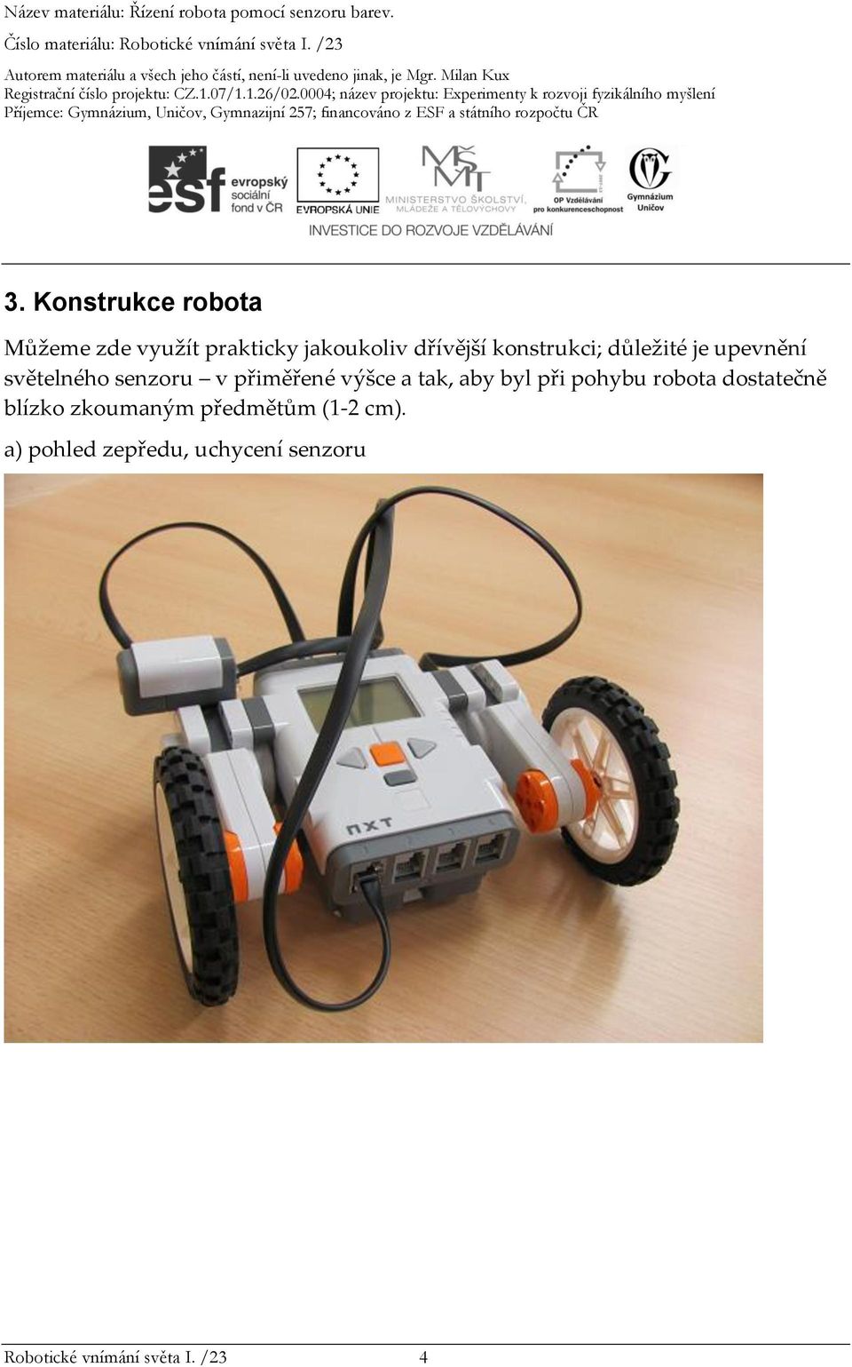 tak, aby byl při pohybu robota dostatečně blízko zkoumaným předmětům