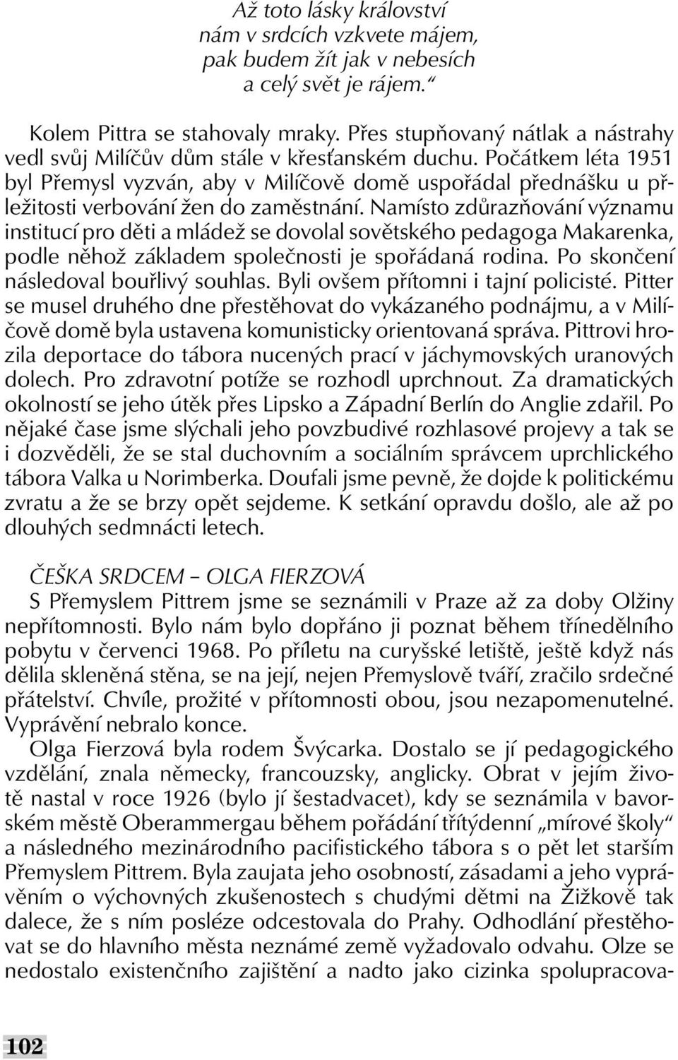 Počátkem léta 1951 byl Přemysl vyzván, aby v Milíčově domě uspořádal přednášku u přležitosti verbování žen do zaměstnání.