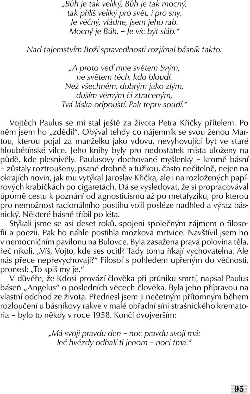 Pak teprv soudí. Vojtěch Paulus se mi stal ještě za života Petra Křičky přítelem. Po něm jsem ho zdědil.