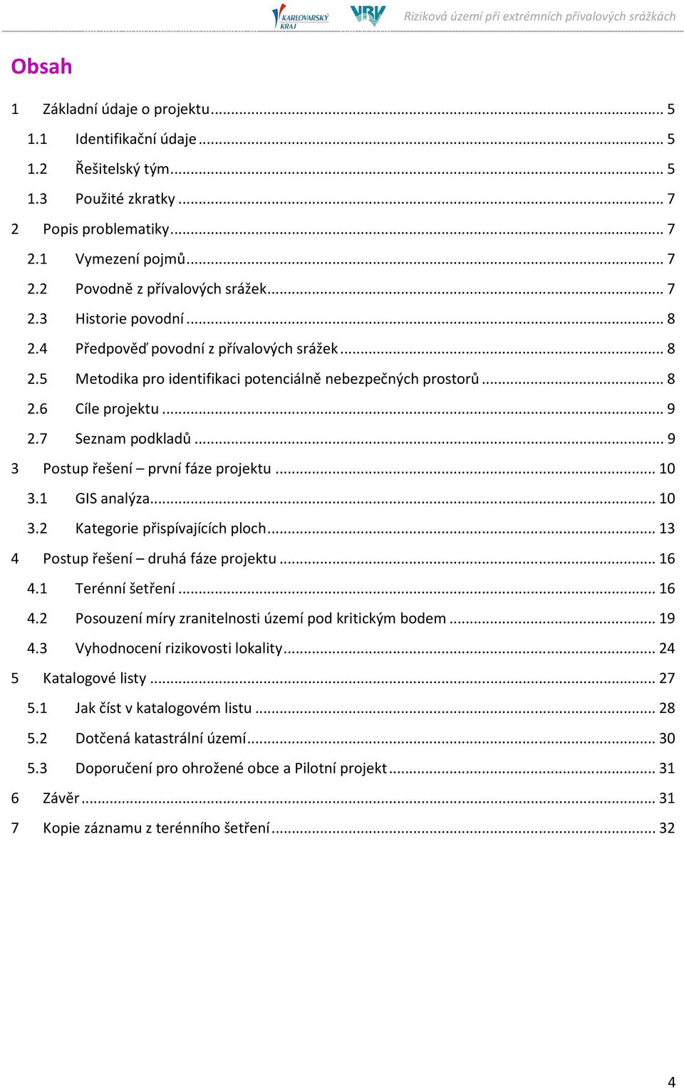 .. 9 3 Postup řešení první fáze projektu... 10 3.1 GIS analýza... 10 3.2 Kategorie přispívajících ploch... 13 4 Postup řešení druhá fáze projektu... 16 4.