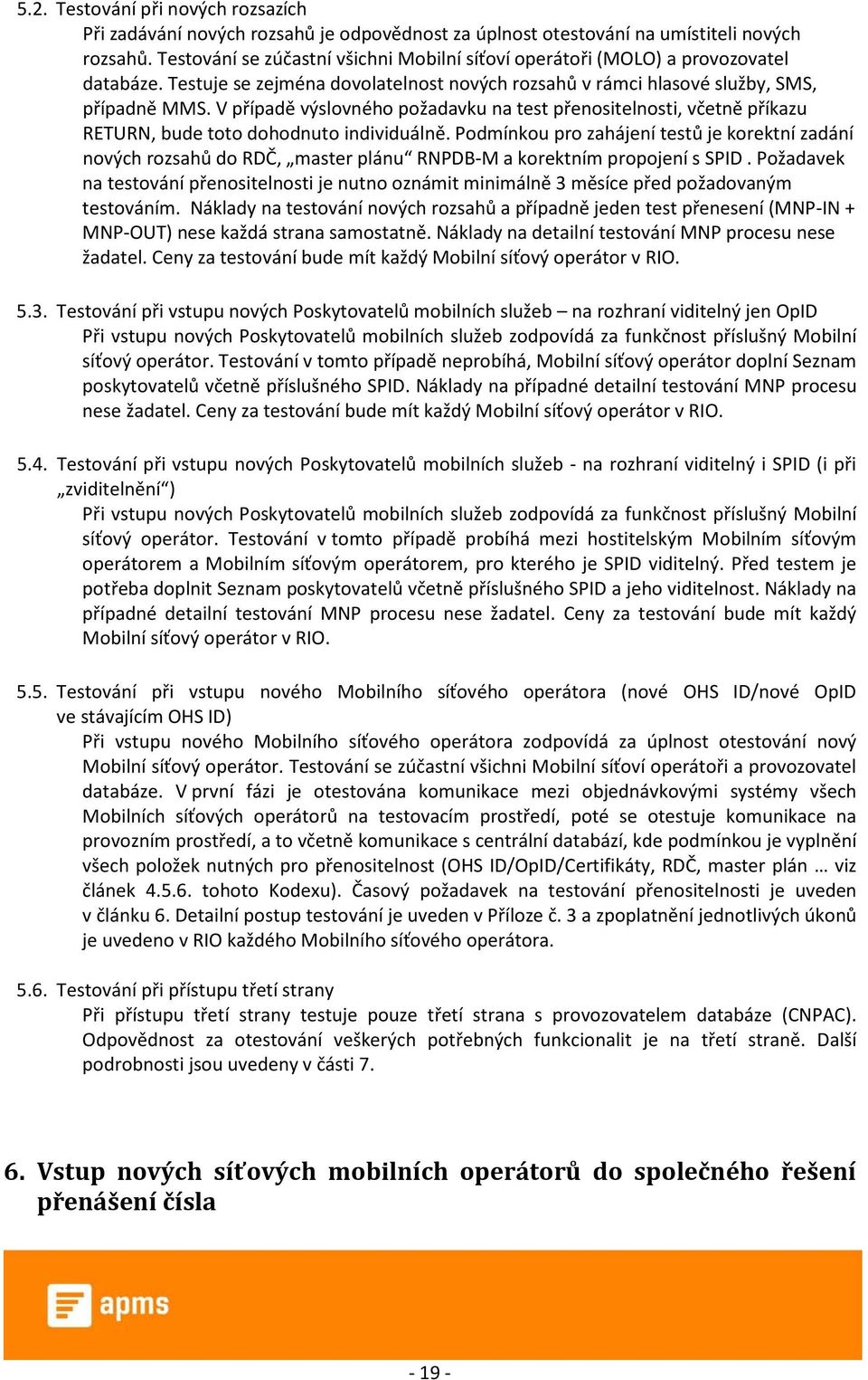 V případě výslovného požadavku na test přenositelnosti, včetně příkazu RETURN, bude toto dohodnuto individuálně.