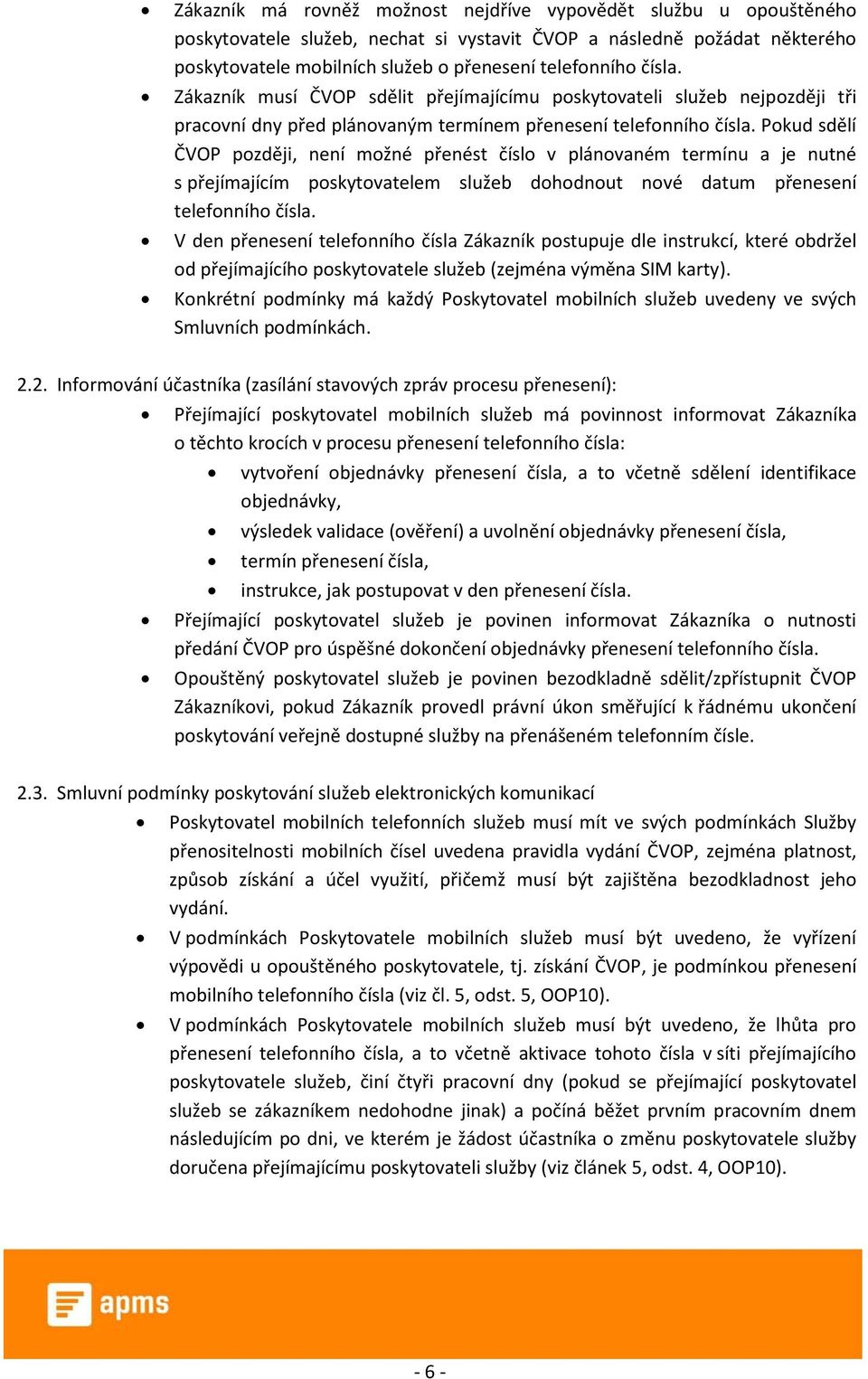 Pokud sdělí ČVOP později, není možné přenést číslo v plánovaném termínu a je nutné s přejímajícím poskytovatelem služeb dohodnout nové datum přenesení telefonního čísla.