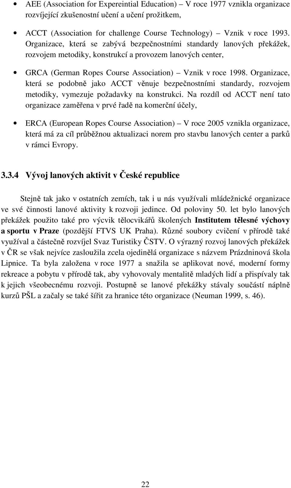 Organizace, která se podobně jako ACCT věnuje bezpečnostními standardy, rozvojem metodiky, vymezuje požadavky na konstrukci.