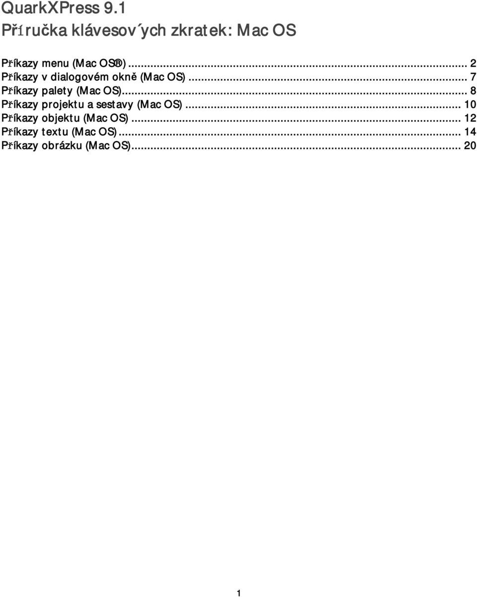 .. 2 Příkazy v dialogovém okně (Mac OS)... 7 Příkazy palety (Mac OS).