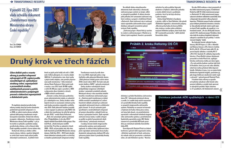 posílení schopností ozbrojených sil ČR, zvýšení podílu nasaditelných sil, optimalizace struktury velení, organizačních a personálních struktur, mobilizačních procesů a potřeb, administrativních a