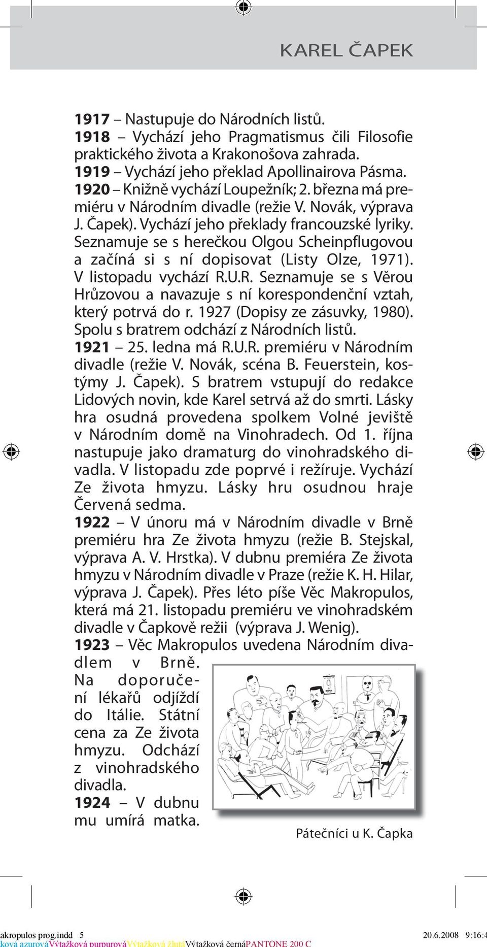 Seznamuje se s herečkou Olgou Scheinpflugovou a začíná si s ní dopisovat (Listy Olze, 1971). V listopadu vychází R.