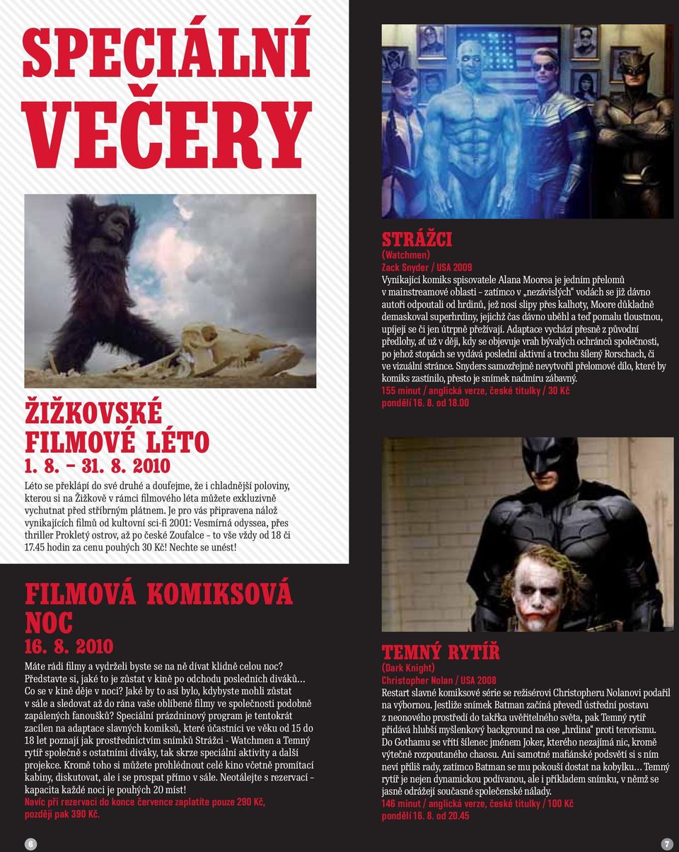 Je pro vás připravena nálož vynikajících filmů od kultovní sci-fi 2001: Vesmírná odyssea, přes thriller Prokletý ostrov, až po české Zoufalce to vše vždy od 18 či 17.45 hodin za cenu pouhých 30 Kč!