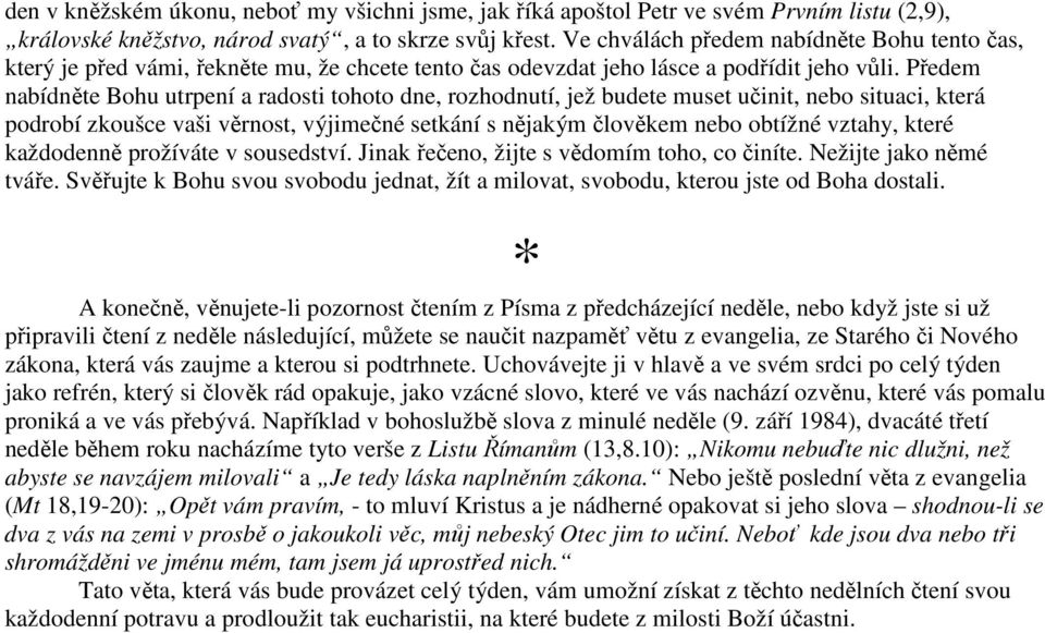 Předem nabídněte Bohu utrpení a radosti tohoto dne, rozhodnutí, jež budete muset učinit, nebo situaci, která podrobí zkoušce vaši věrnost, výjimečné setkání s nějakým člověkem nebo obtížné vztahy,