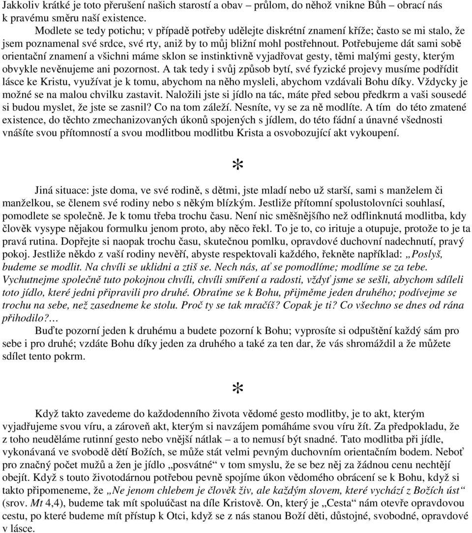 Potřebujeme dát sami sobě orientační znamení a všichni máme sklon se instinktivně vyjadřovat gesty, těmi malými gesty, kterým obvykle nevěnujeme ani pozornost.