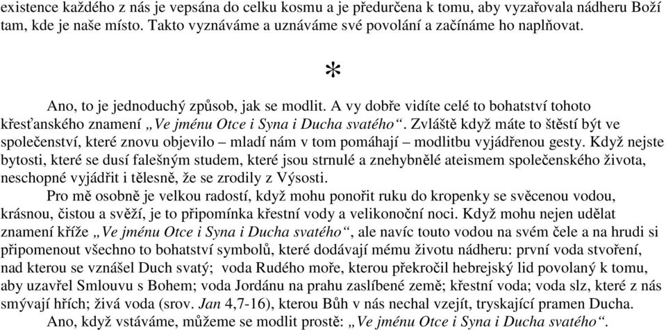 Zvláště když máte to štěstí být ve společenství, které znovu objevilo mladí nám v tom pomáhají modlitbu vyjádřenou gesty.