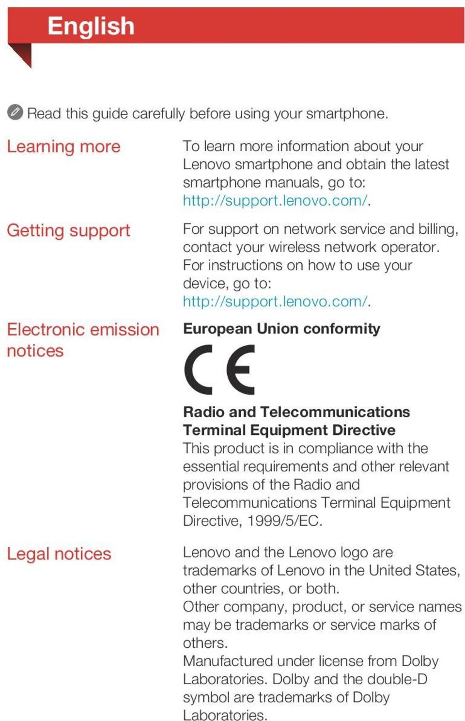 For support on network service and billing, contact your wireless network operator. For instructions on how to use your device, go to: http://support.lenovo.com/.