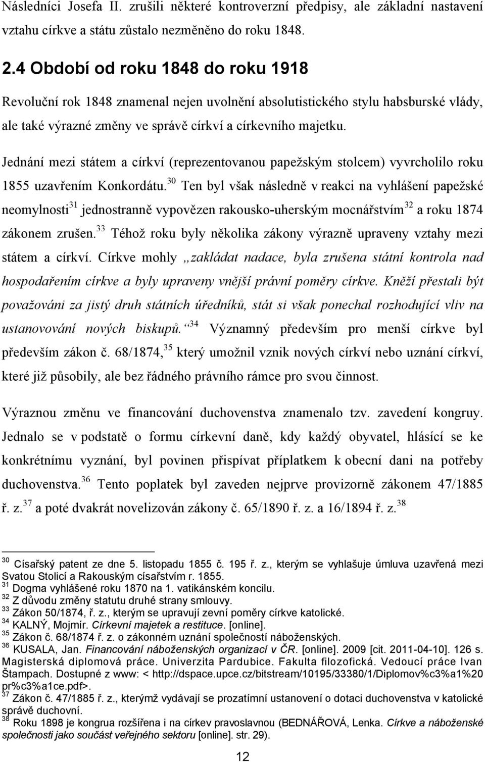 Jednání mezi státem a církví (reprezentovanou papeţským stolcem) vyvrcholilo roku 1855 uzavřením Konkordátu.