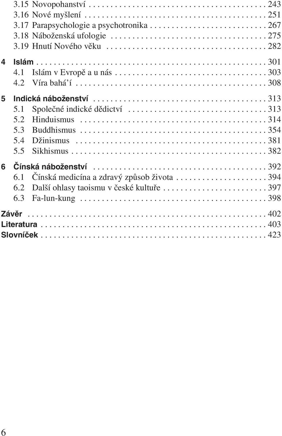 1 Islám v Evropě a u nás................................... 303 4.2 Víra bahá í............................................ 308 5 Indická náboženství........................................ 313 5.