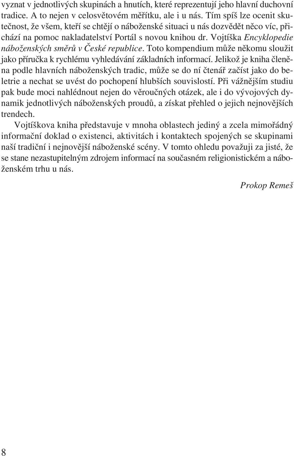 Vojtíška Encyklopedie náboženských směrů v České republice. Toto kompendium může někomu sloužit jako příručka k rychlému vyhledávání základních informací.