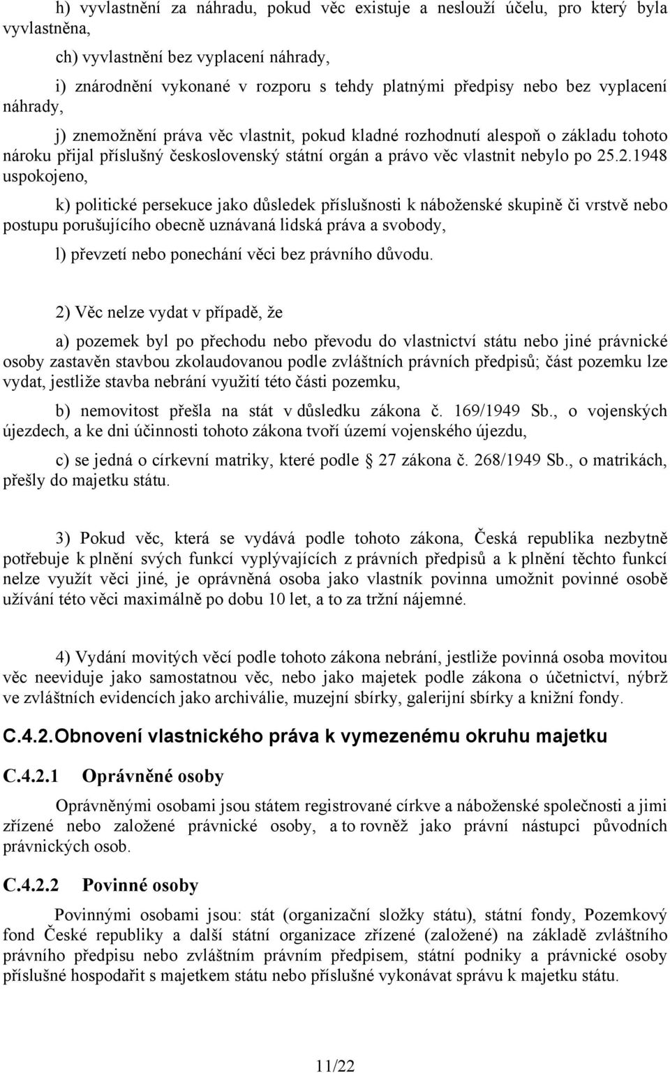 .2.1948 uspokojeno, k) politické persekuce jako důsledek příslušnosti k náboženské skupině či vrstvě nebo postupu porušujícího obecně uznávaná lidská práva a svobody, l) převzetí nebo ponechání věci