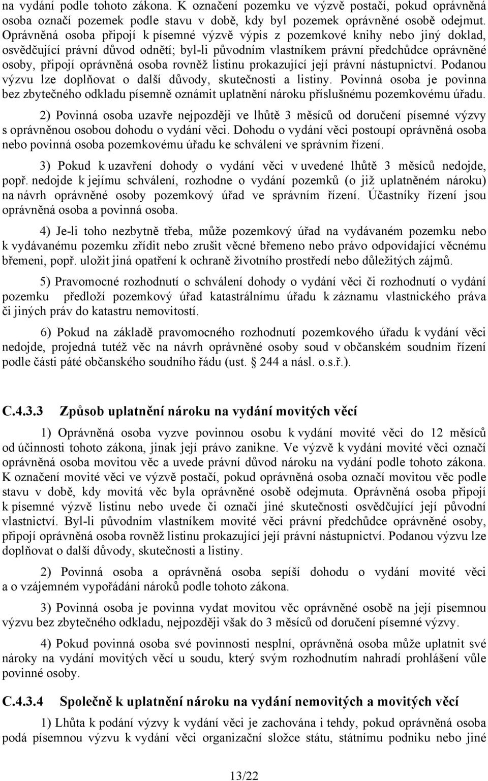 osoba rovněž listinu prokazující její právní nástupnictví. Podanou výzvu lze doplňovat o další důvody, skutečnosti a listiny.