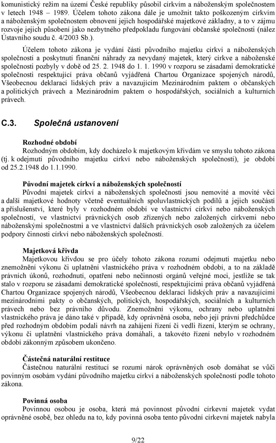 předpokladu fungování občanské společnosti (nález Ústavního soudu č. 4/2003 Sb.).