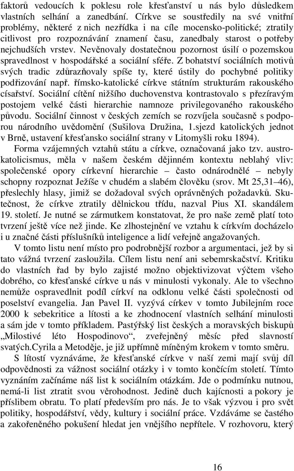 Nevěnovaly dostatečnou pozornost úsilí o pozemskou spravedlnost v hospodářské a sociální sféře.