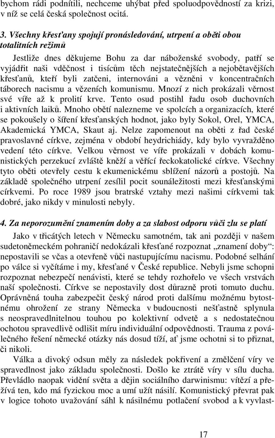 a nejobětavějších křesťanů, kteří byli zatčeni, internováni a vězněni v koncentračních táborech nacismu a vězeních komunismu. Mnozí z nich prokázali věrnost své víře až k prolití krve.