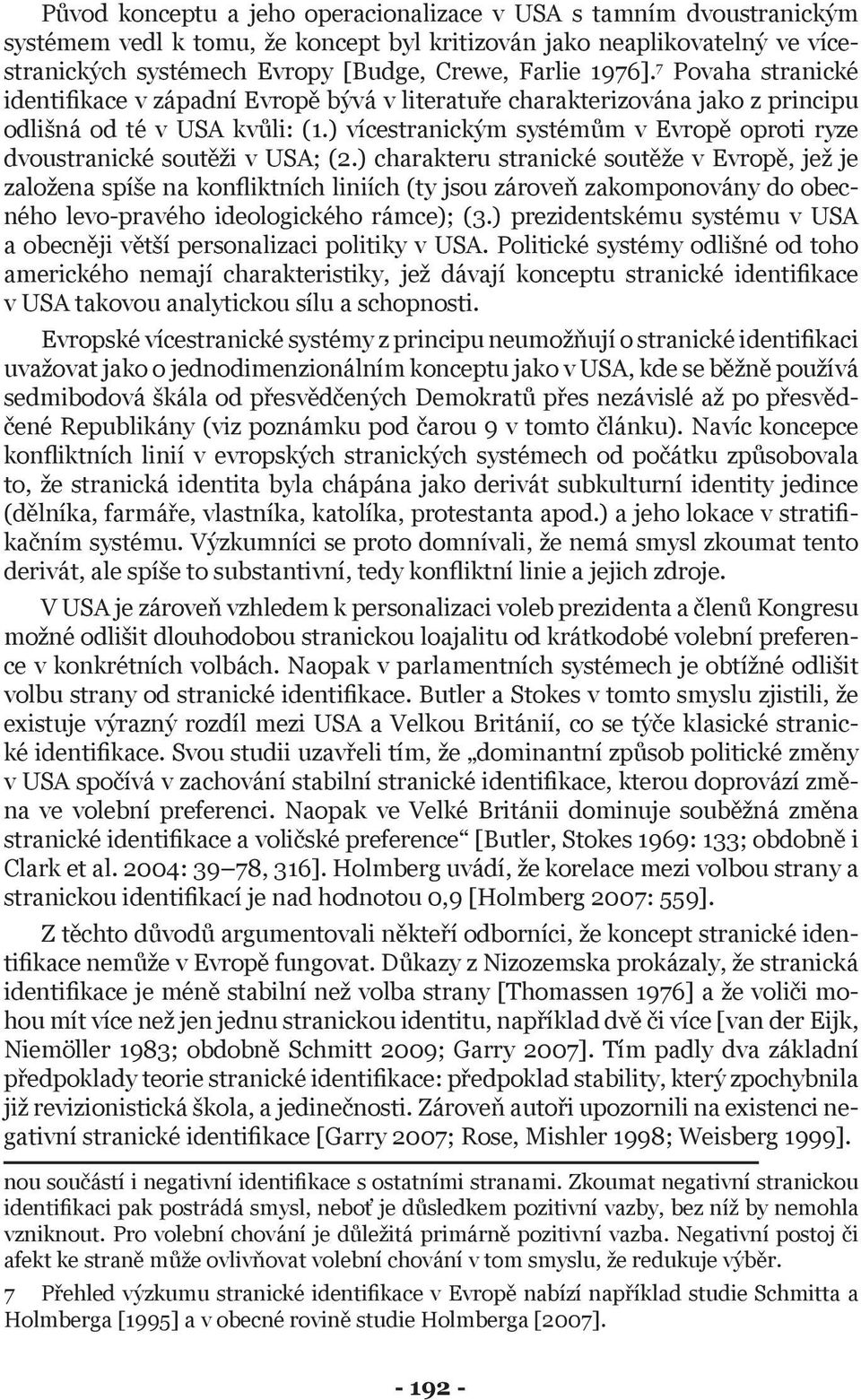 ) vícestranickým systémům v Evropě oproti ryze dvoustranické soutěži v USA; (2.