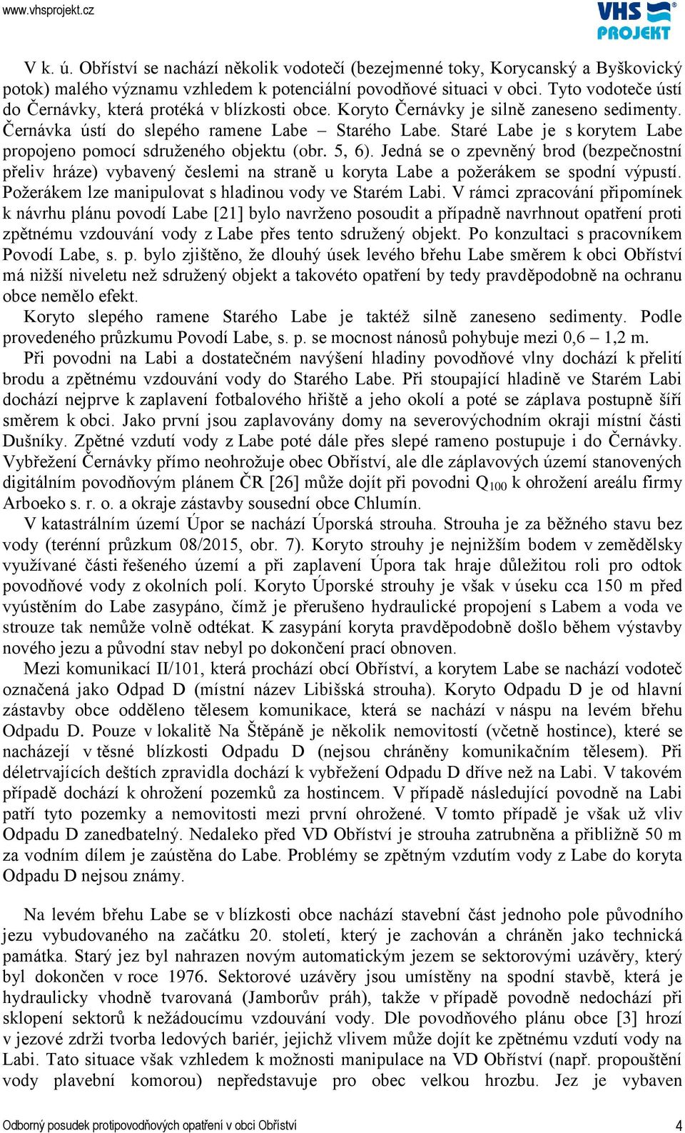 Staré Labe je s korytem Labe propojeno pomocí sdruženého objektu (obr. 5, 6).