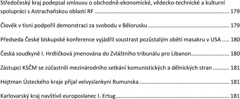 .. 179 Předseda České biskupské konference vyjádřil soustrast pozůstalým obětí masakru v USA... 180 Česká soudkyně I.