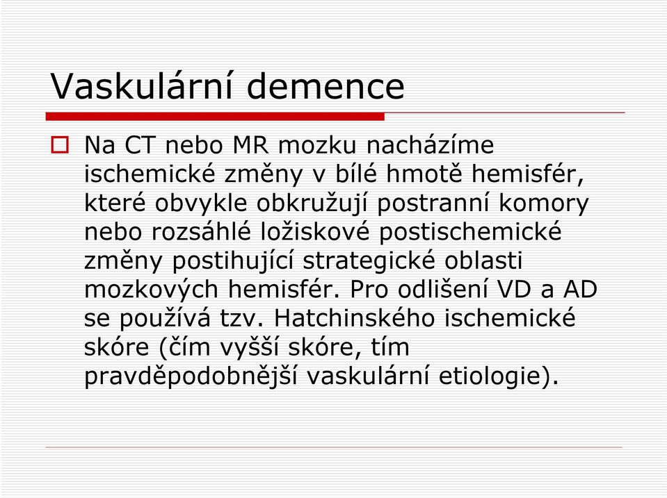 postihující strategické oblasti mozkových hemisfér. Pro odlišení VD a AD se používá tzv.