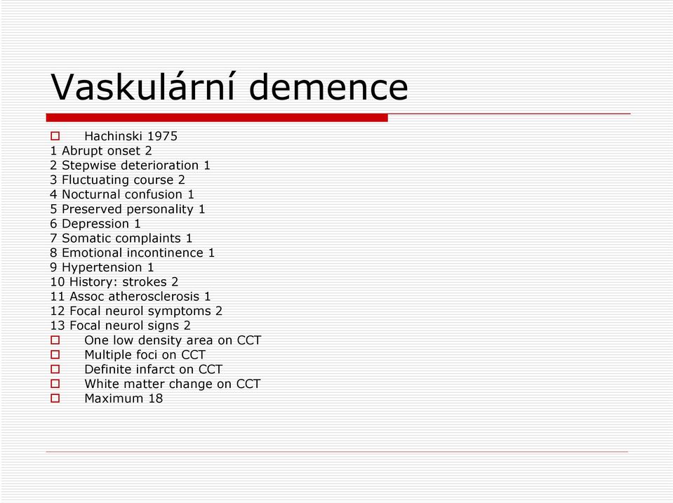 1 9 Hypertension 1 10 History: strokes 2 11 Assoc atherosclerosis 1 12 Focal neurol symptoms 2 13 Focal neurol