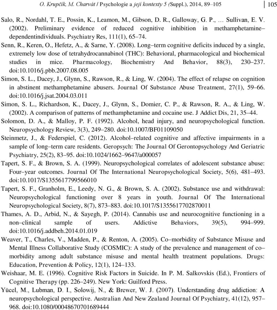 Long term cognitive deficits induced by a single, extremely low dose of tetrahydrocannabinol (THC): Behavioral, pharmacological and biochemical studies in mice.