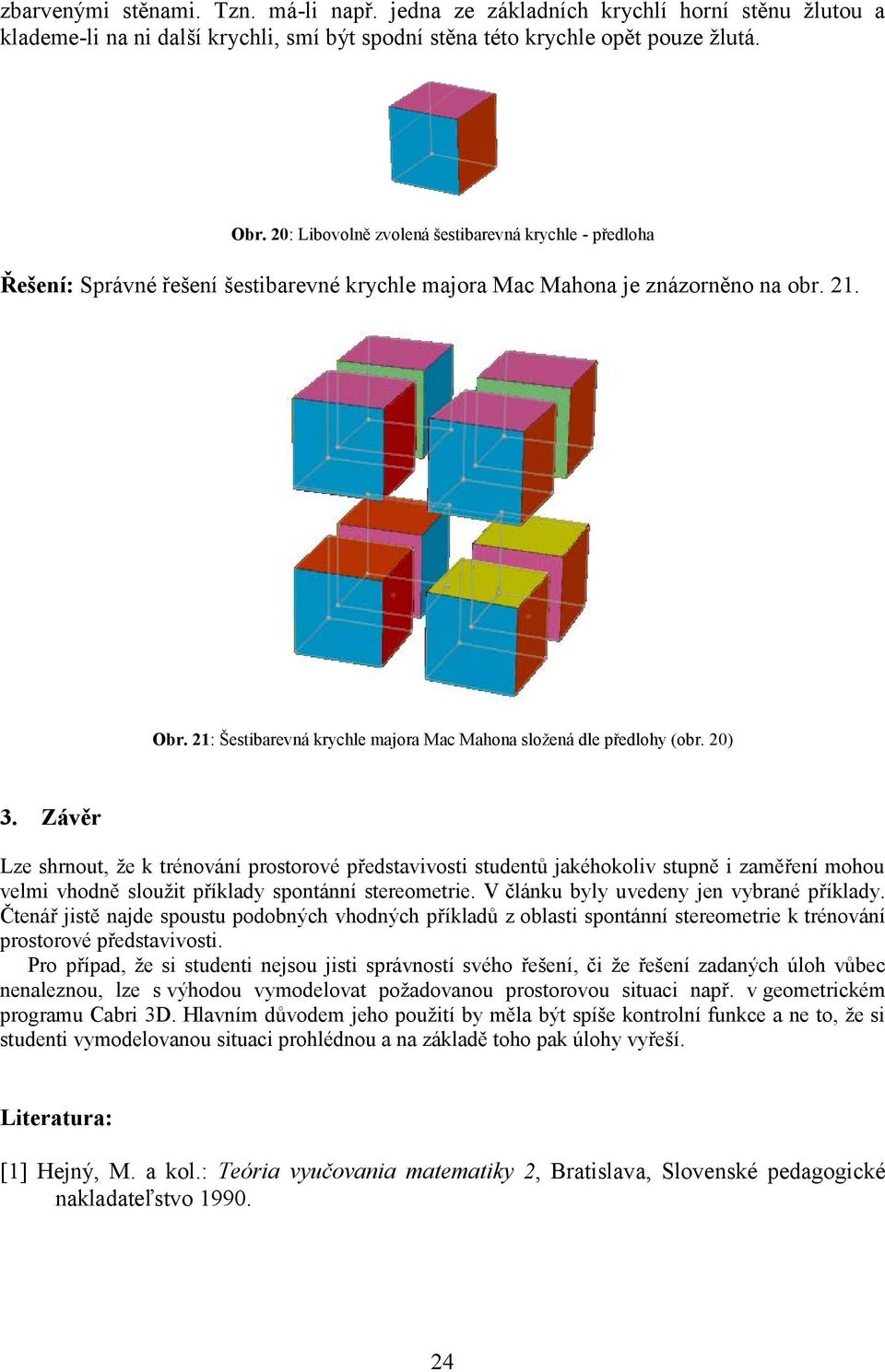 21: Šestibarevná krychle majora Mac Mahona složená dle předlohy (obr. 20) 3.