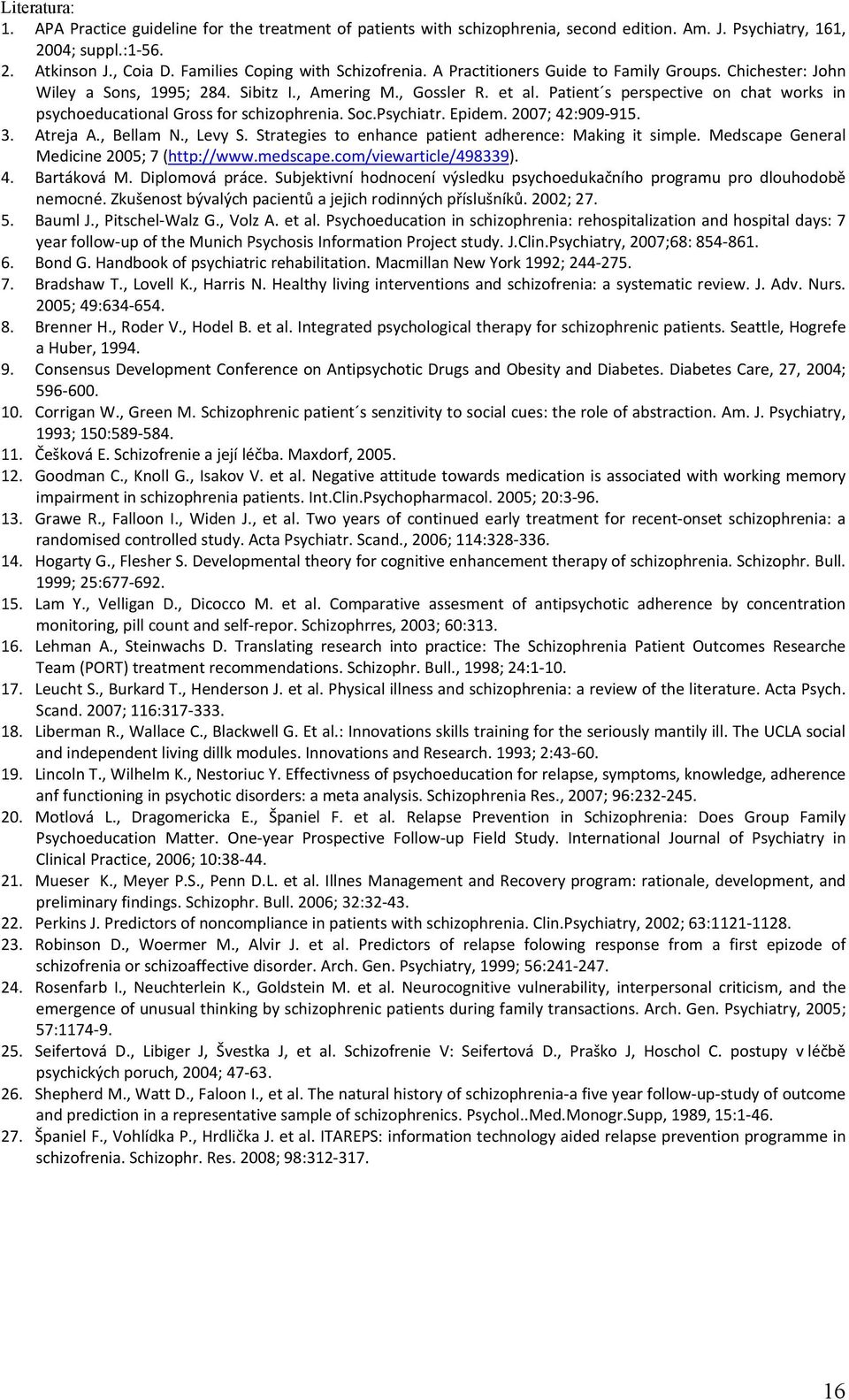 Patient s perspective on chat works in psychoeducational Gross for schizophrenia. Soc.Psychiatr. Epidem. 2007; 42:909 915. 3. Atreja A., Bellam N., Levy S.