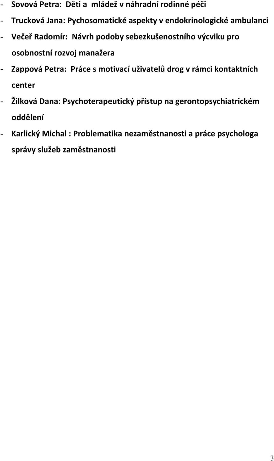 Práce s motivací uživatelů drog v rámci kontaktních center - Žilková Dana: Psychoterapeutický přístup na