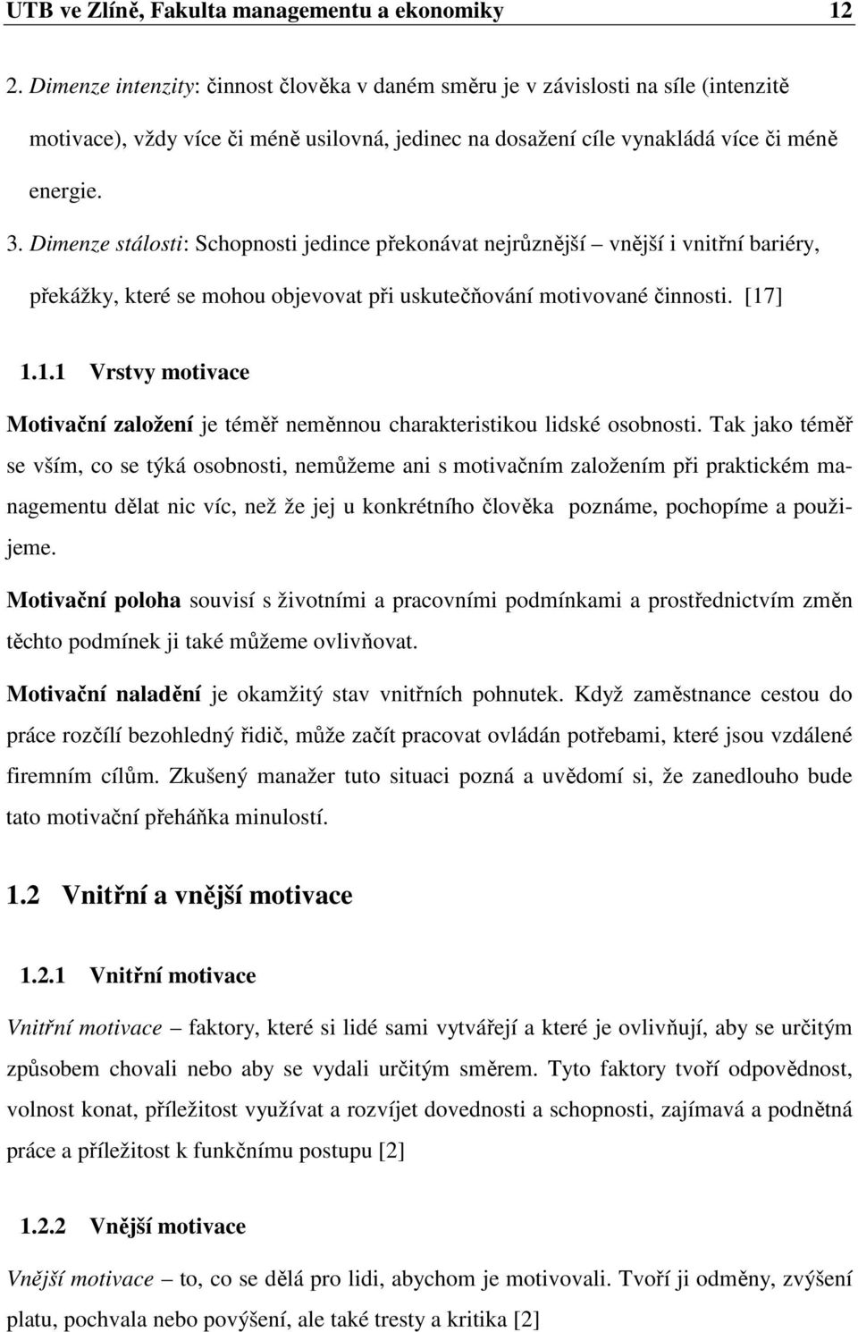 Dimenze stálosti: Schopnosti jedince překonávat nejrůznější vnější i vnitřní bariéry, překážky, které se mohou objevovat při uskutečňování motivované činnosti. [17