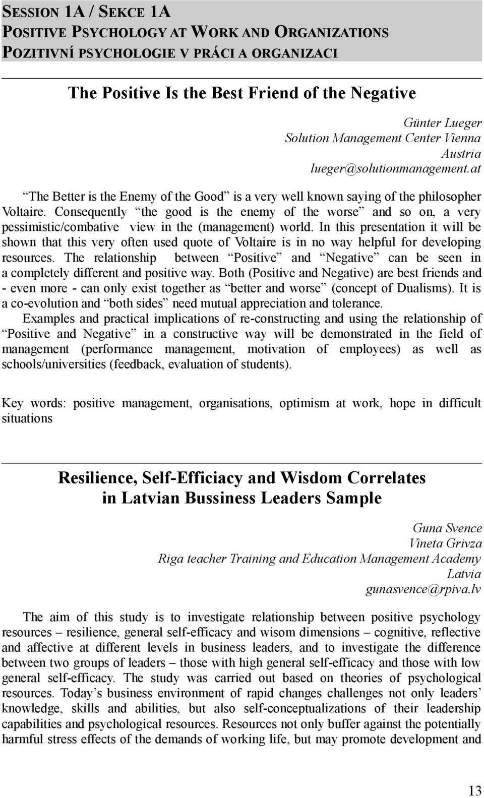 Consequently the good is the enemy of the worse and so on, a very pessimistic/combative view in the (management) world.