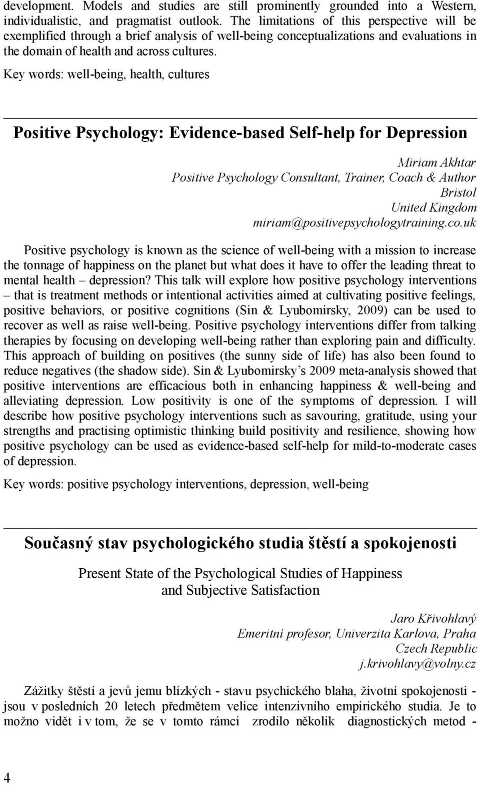 Key words: well-being, health, cultures Positive Psychology: Evidence-based Self-help for Depression Miriam Akhtar Positive Psychology Consultant, Trainer, Coach & Author Bristol United Kingdom