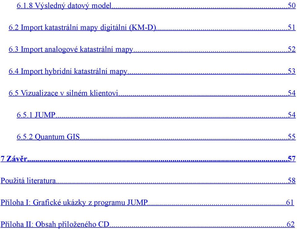 5 Vizualizace v silném klientovi...54 6.5.1 JUMP...54 6.5.2 Quantum GIS...55 7 Závěr.