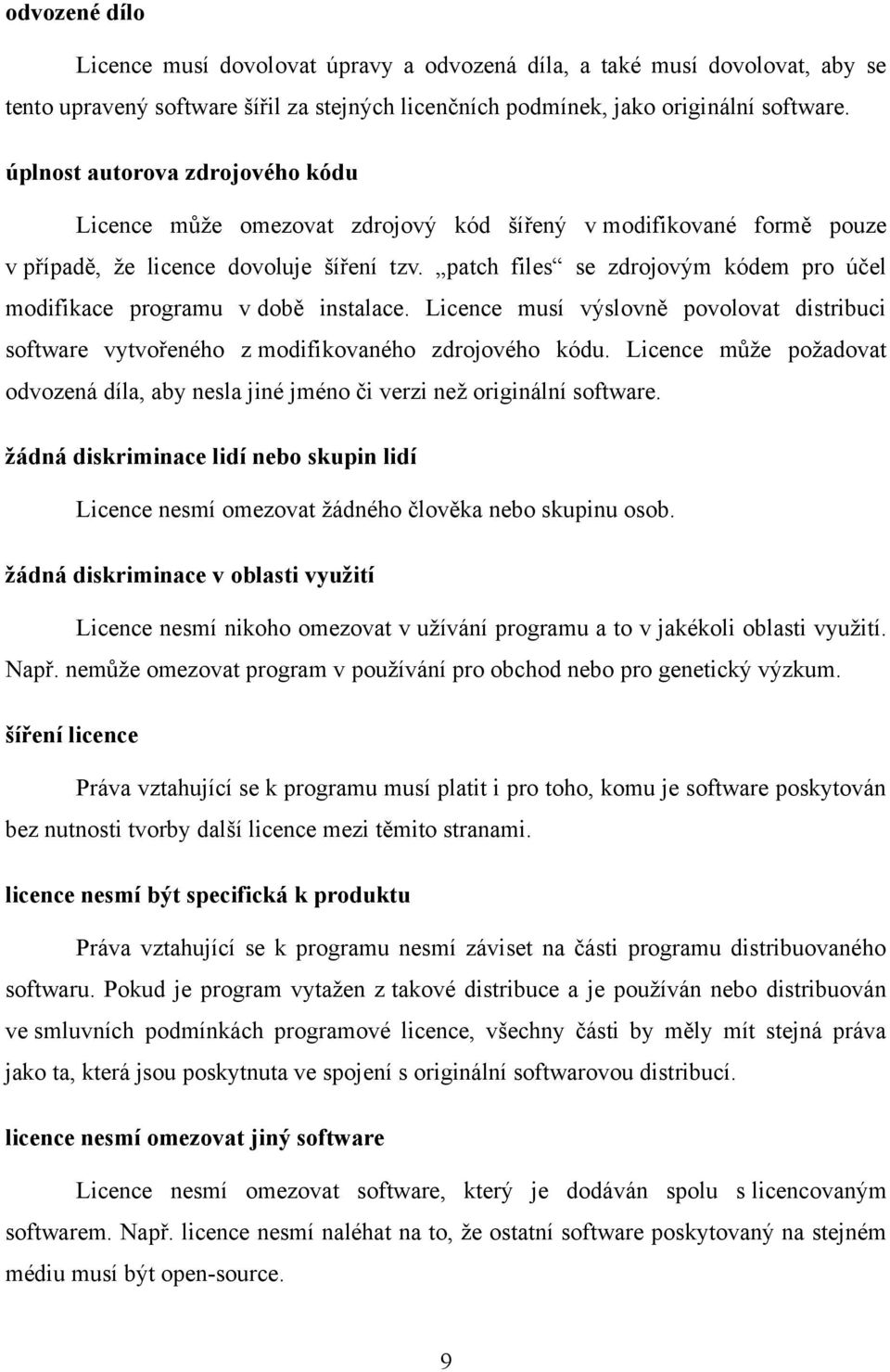 patch files se zdrojovým kódem pro účel modifikace programu v době instalace. Licence musí výslovně povolovat distribuci software vytvořeného z modifikovaného zdrojového kódu.