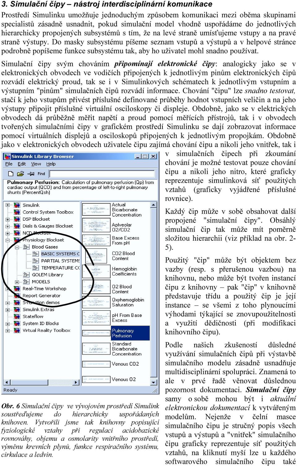 Do masky subsystému píšeme seznam vstupů a výstupů a v helpové stránce podrobně popíšeme funkce subsystému tak, aby ho uživatel mohl snadno používat.