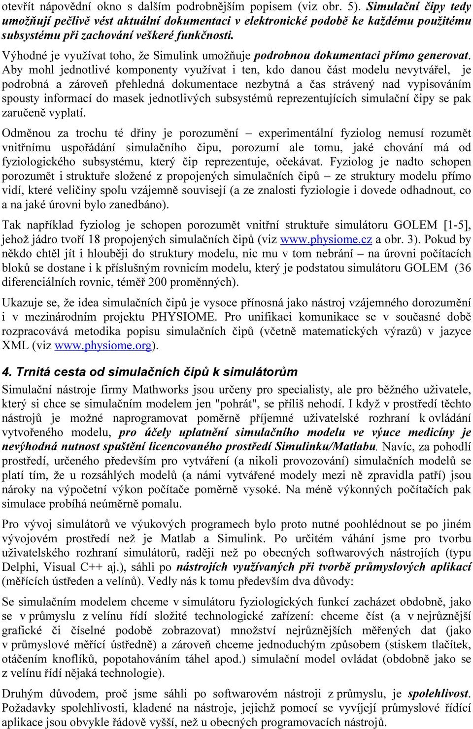 Výhodné je využívat toho, že Simulink umožňuje podrobnou dokumentaci přímo generovat.