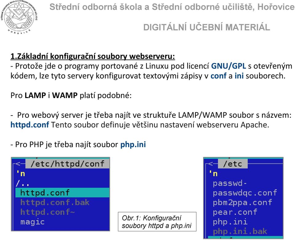 Pro LAMP i WAMP platí podobné: - Pro webový server je třeba najít ve struktuře LAMP/WAMP soubor s názvem: httpd.