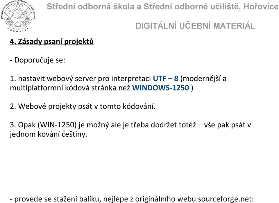 než WINDOWS-1250 ) 2. Webové projekty psát v tomto kódování. 3.