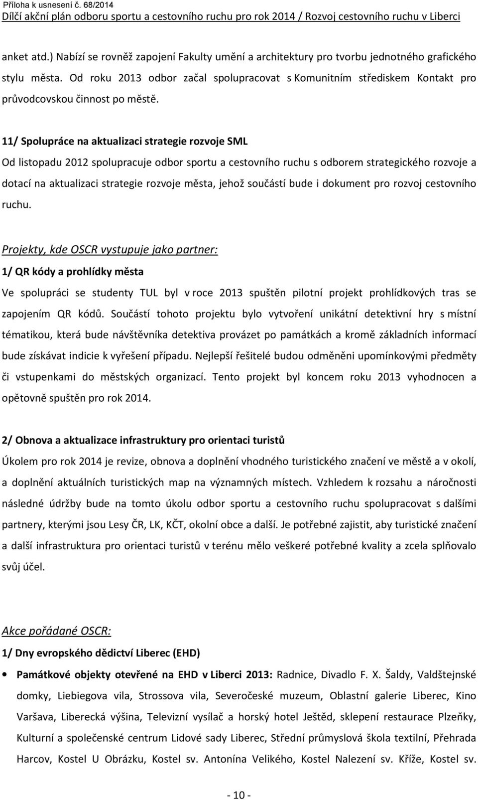 11/ Spolupráce na aktualizaci strategie rozvoje SML Od listopadu 2012 spolupracuje odbor sportu a cestovního ruchu s odborem strategického rozvoje a dotací na aktualizaci strategie rozvoje města,