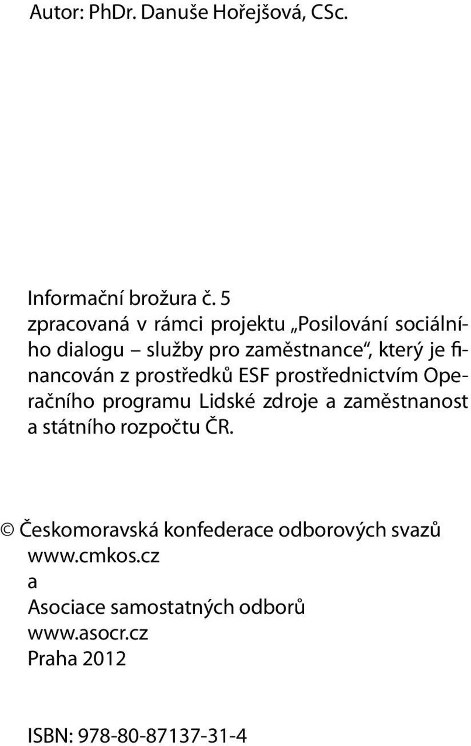 financován z prostředků ESF prostřednictvím Operačního programu Lidské zdroje a zaměstnanost a