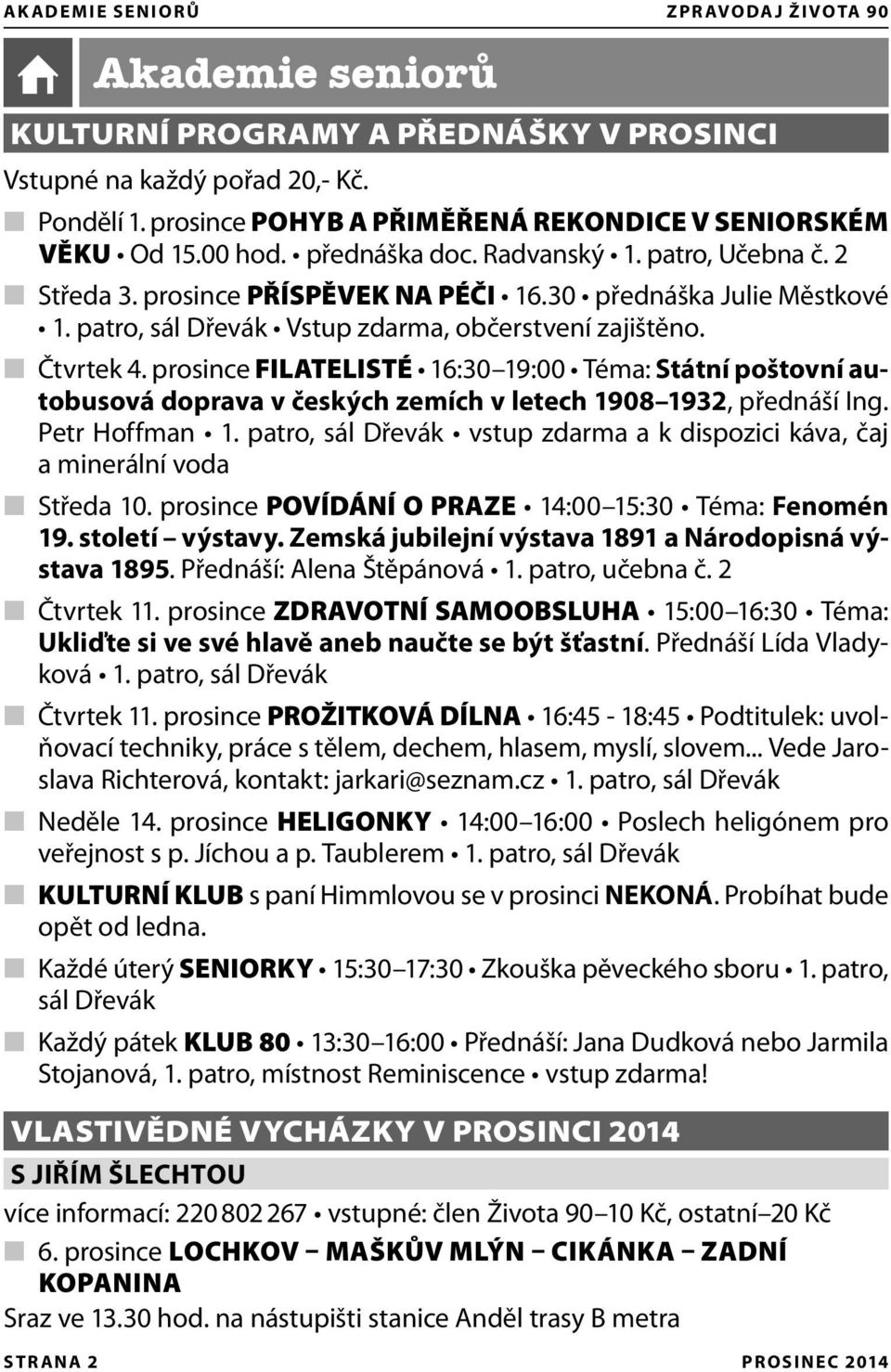 prosince FILATELISTÉ 16:30 19:00 Téma: Státní poštovní autobusová doprava v českých zemích v letech 1908 1932, přednáší Ing. Petr Hoffman 1.