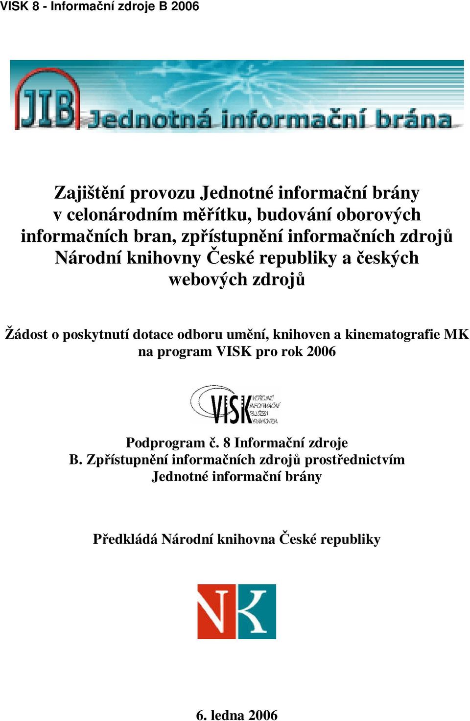 poskytnutí dotace odboru umní, knihoven a kinematografie MK na program VISK pro rok 2006 Podprogram.