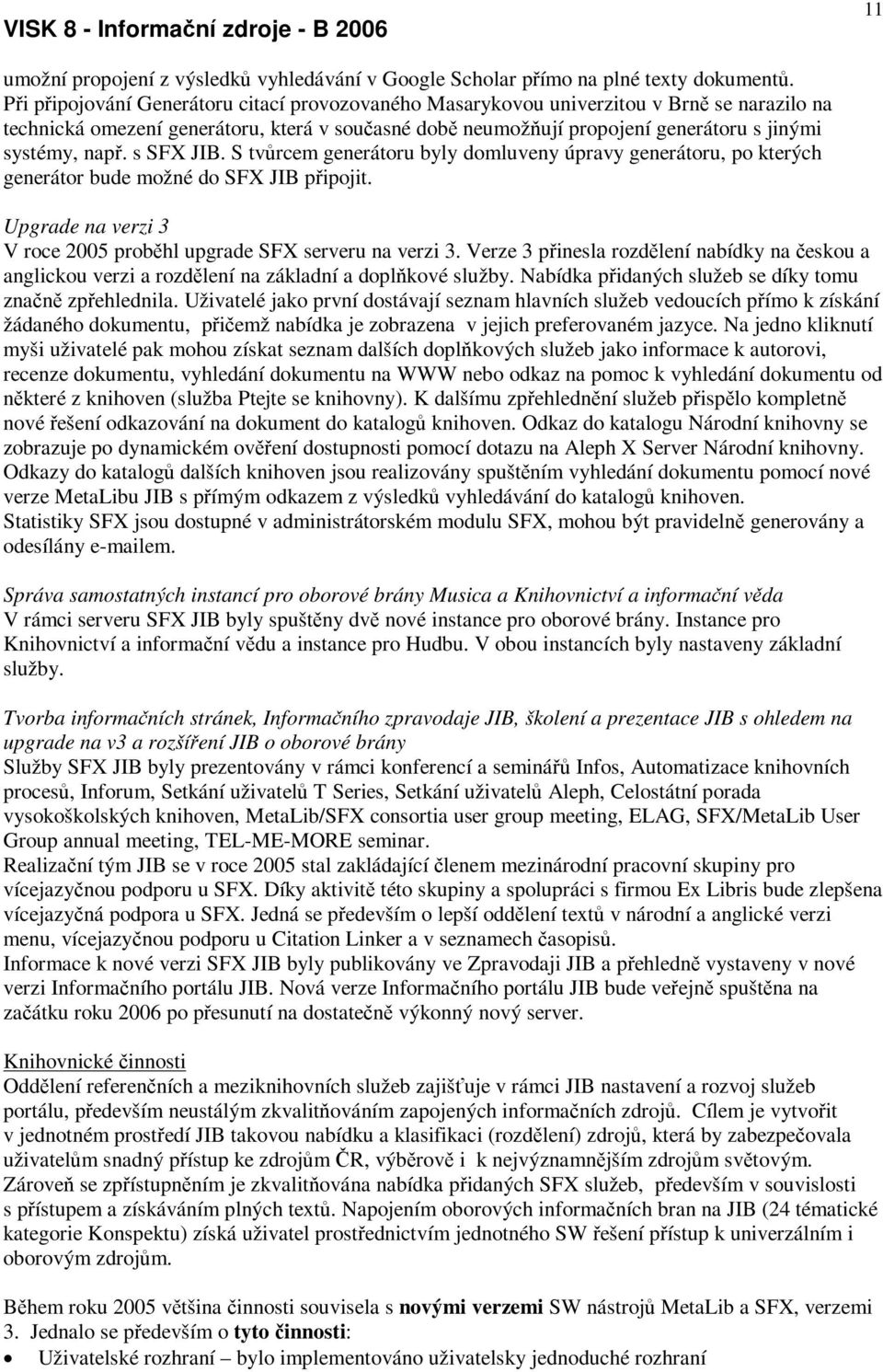 s SFX JIB. S tvrcem generátoru byly domluveny úpravy generátoru, po kterých generátor bude možné do SFX JIB pipojit. Upgrade na verzi 3 V roce 2005 probhl upgrade SFX serveru na verzi 3.