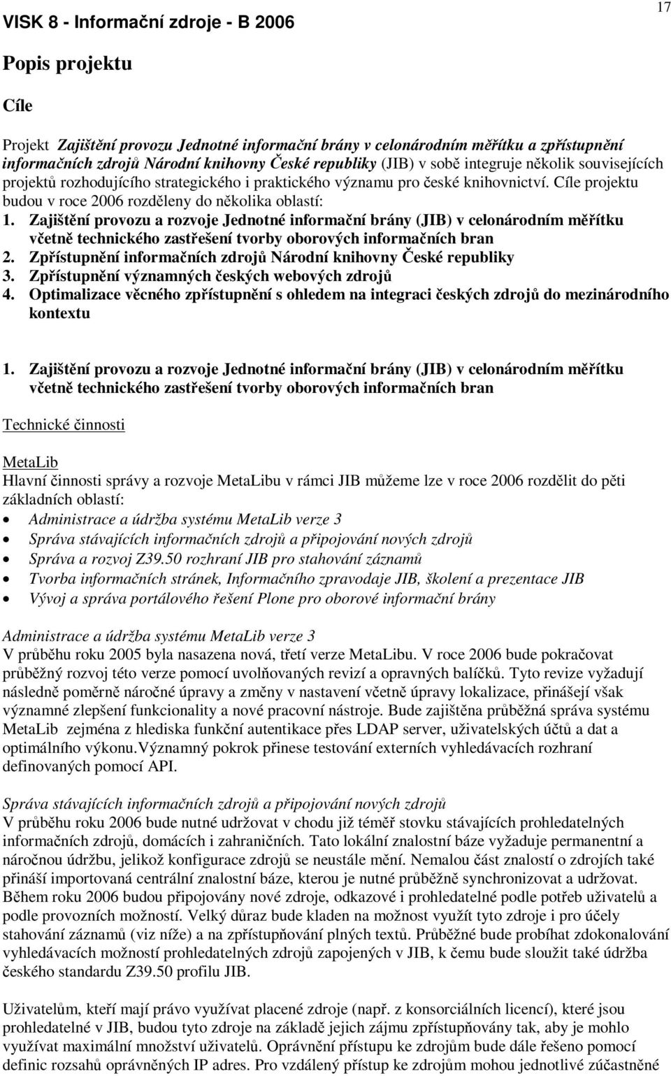 Zajištní provozu a rozvoje Jednotné informaní brány (JIB) v celonárodním mítku vetn technického zastešení tvorby oborových informaních bran 2.