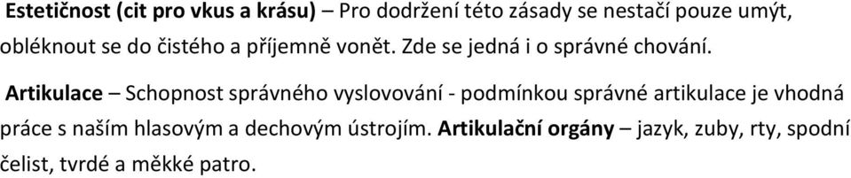 Artikulace Schopnost správného vyslovování - podmínkou správné artikulace je vhodná práce