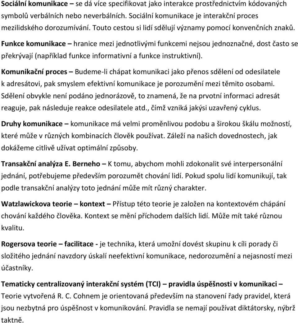 Funkce komunikace hranice mezi jednotlivými funkcemi nejsou jednoznačné, dost často se překrývají (například funkce informativní a funkce instruktivní).